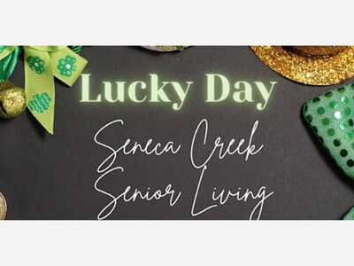 “ It’s Your Lucky Day  Wednesday, March 13th-TODAY!- at Seneca Creek Senior Living! 🍀